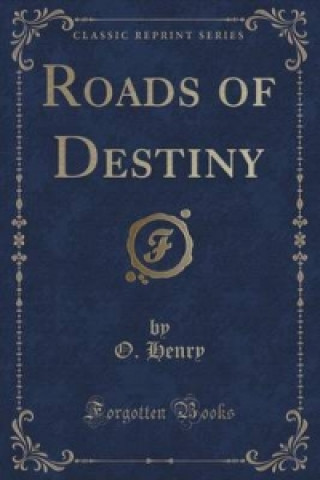 Roads of Destiny (Classic Reprint)