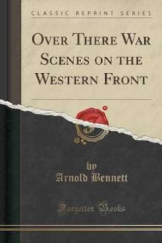 Over There War Scenes on the Western Front (Classic Reprint)