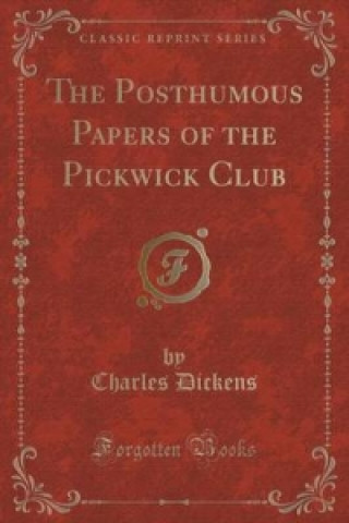 Posthumous Papers of the Pickwick Club (Classic Reprint)