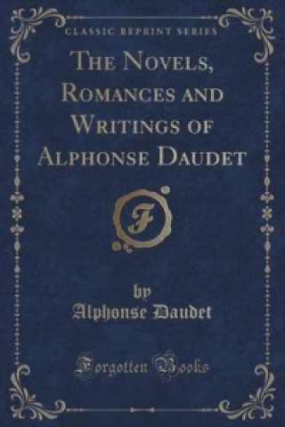 Novels, Romances and Writings of Alphonse Daudet (Classic Reprint)