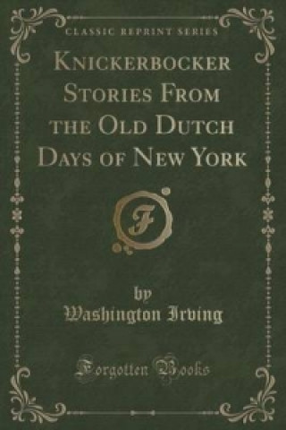Knickerbocker Stories from the Old Dutch Days of New York (Classic Reprint)