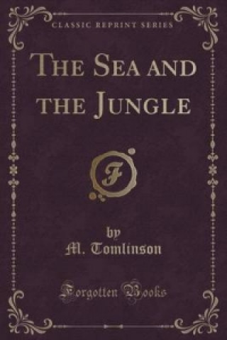 Sea and the Jungle (Classic Reprint)