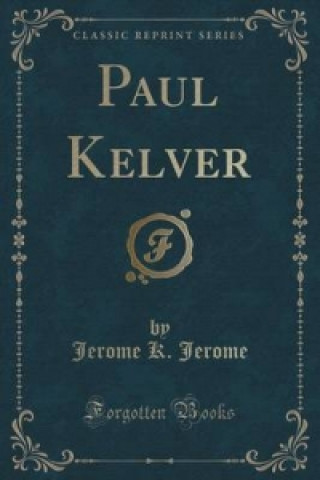 Paul Kelver (Classic Reprint)