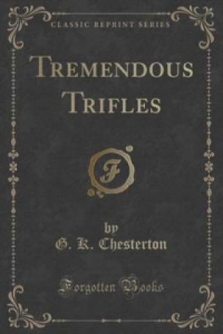 Tremendous Trifles (Classic Reprint)