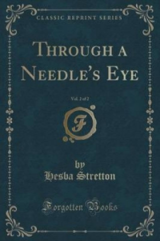 Through a Needle's Eye, Vol. 2 of 2 (Classic Reprint)