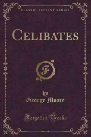 Celibates (Classic Reprint)
