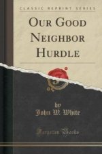 Our Good Neighbor Hurdle (Classic Reprint)