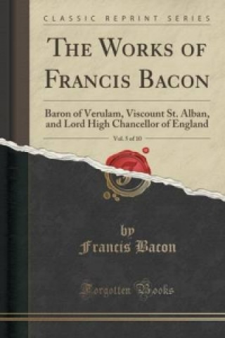 Works of Francis Bacon, Vol. 5 of 10