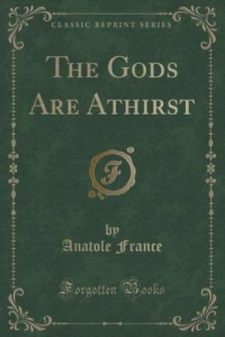 Gods Are Athirst (Classic Reprint)