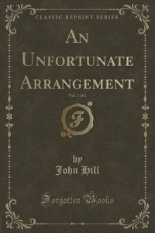 Unfortunate Arrangement, Vol. 1 of 2 (Classic Reprint)