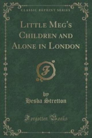 Little Meg's Children and Alone in London (Classic Reprint)