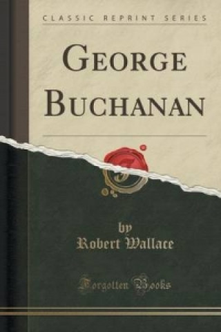 George Buchanan (Classic Reprint)