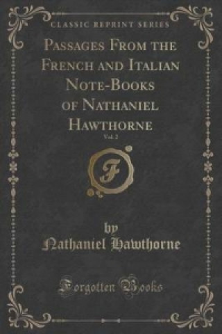Passages from the French and Italian Note-Books of Nathaniel Hawthorne, Vol. 2 (Classic Reprint)