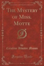 Mystery of Miss. Motte (Classic Reprint)