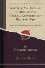 Speech of Mr. Duncan, of Ohio, on the General Appropriation Bill for 1840