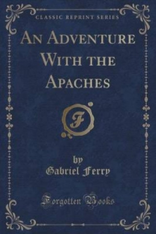 Adventure with the Apaches (Classic Reprint)