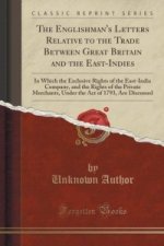 Englishman's Letters Relative to the Trade Between Great Britain and the East-Indies