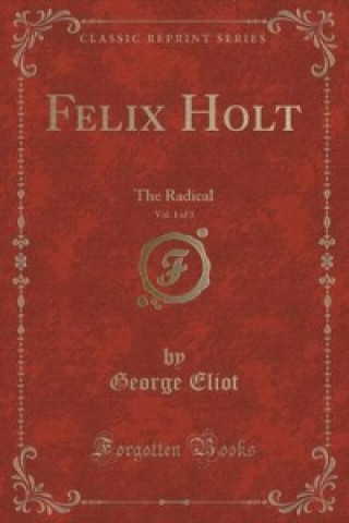 Felix Holt, Vol. 1 of 3