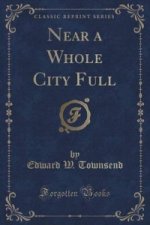 Near a Whole City Full (Classic Reprint)