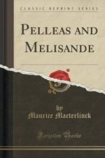 Pelleas and Melisande (Classic Reprint)