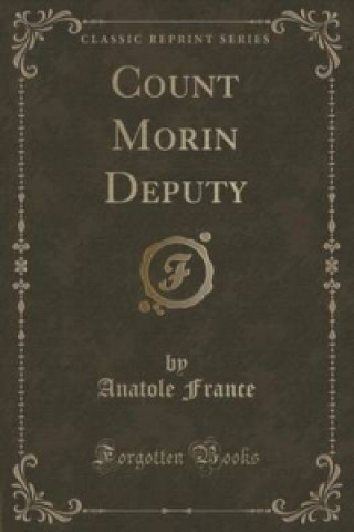 Count Morin Deputy (Classic Reprint)