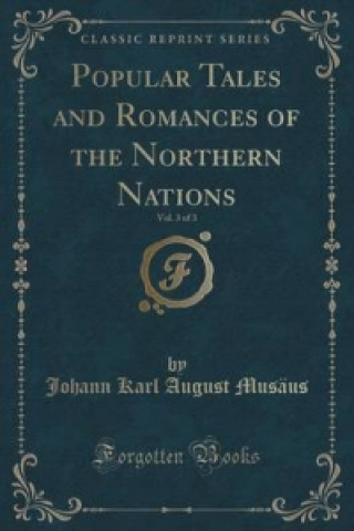 Popular Tales and Romances of the Northern Nations, Vol. 3 of 3 (Classic Reprint)