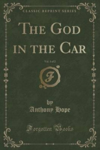 God in the Car, Vol. 1 of 2 (Classic Reprint)