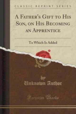 Father's Gift to His Son, on His Becoming an Apprentice