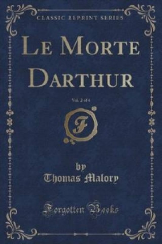 Morte Darthur, Vol. 2 of 4 (Classic Reprint)