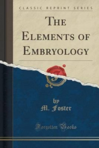 Elements of Embryology (Classic Reprint)