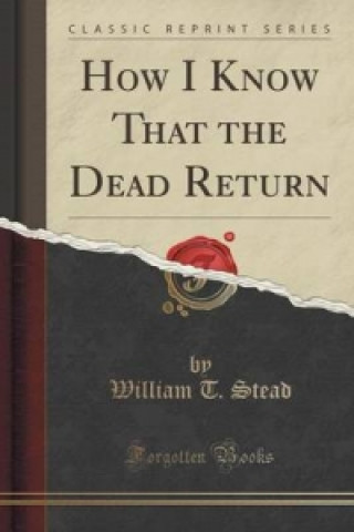 How I Know That the Dead Return (Classic Reprint)