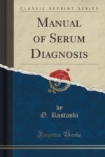Manual of Serum Diagnosis (Classic Reprint)