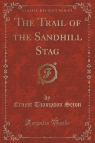 Trail of the Sandhill Stag (Classic Reprint)