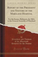 Report of the President and Visitors of the Maryland Hospital
