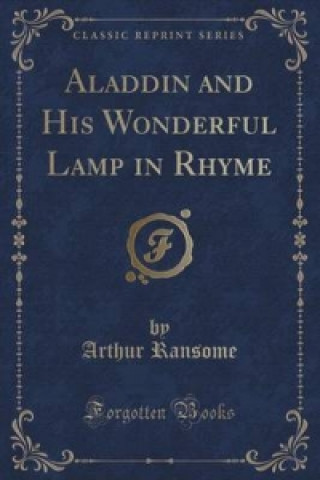 Aladdin and His Wonderful Lamp in Rhyme (Classic Reprint)