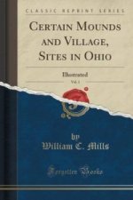 Certain Mounds and Village, Sites in Ohio, Vol. 1