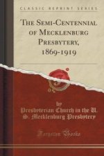 Semi-Centennial of Mecklenburg Presbytery, 1869-1919 (Classic Reprint)
