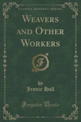 Weavers and Other Workers (Classic Reprint)