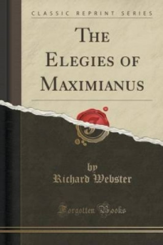 Elegies of Maximianus (Classic Reprint)