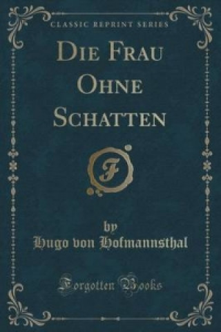 Frau Ohne Schatten (Classic Reprint)
