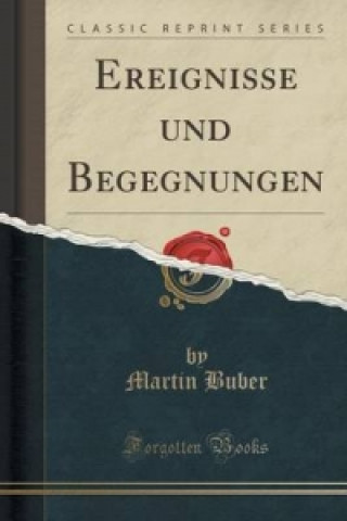 Ereignisse Und Begegnungen (Classic Reprint)