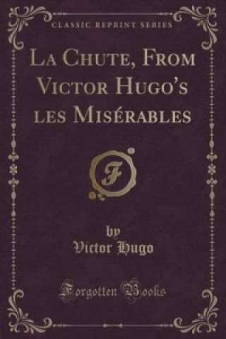 Chute, from Victor Hugo's Les Miserables (Classic Reprint)