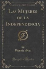 Mujeres de La Independencia (Classic Reprint)