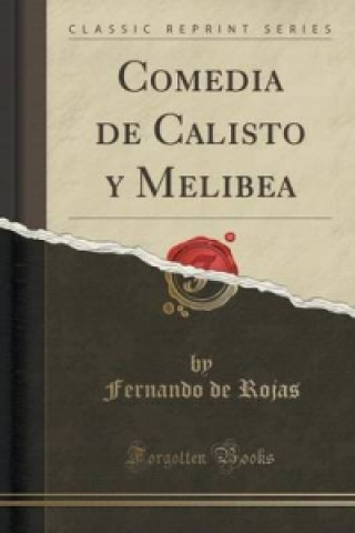 Comedia de Calisto y Melibea (Classic Reprint)