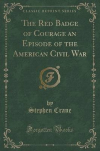Red Badge of Courage an Episode of the American Civil War (Classic Reprint)