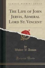 Life of John Jervis, Admiral Lord St. Vincent (Classic Reprint)