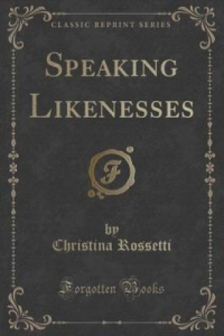Speaking Likenesses (Classic Reprint)