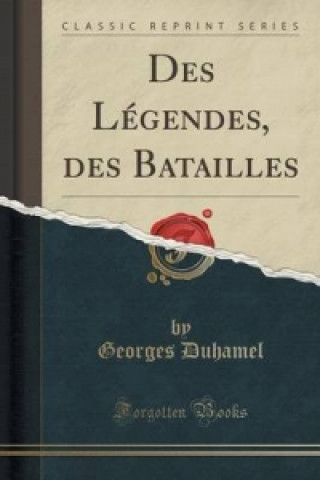 Des Legendes, Des Batailles (Classic Reprint)