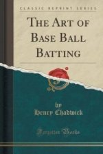 Art of Base Ball Batting (Classic Reprint)