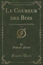 Le Coureur des Bois, Vol. 2: Ou les Aventuriers du Val d'Or (Classic Reprint)